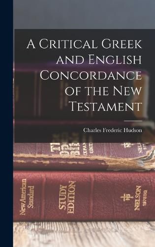 Cover image for A Critical Greek and English Concordance of the New Testament