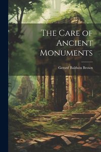 Cover image for The Care of Ancient Monuments