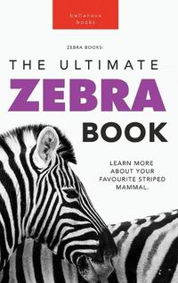 Cover image for Zebras The Ultimate Zebra Book