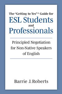 Cover image for The "Getting to Yes" Guide for ESL Students and Professionals