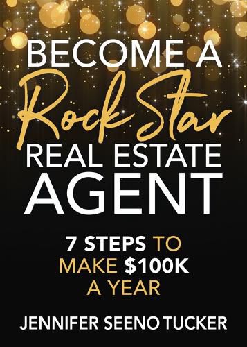 Cover image for Become a Rock Star Real Estate Agent: 7 Steps to Make $100k a Year