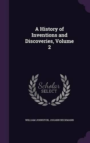 A History of Inventions and Discoveries, Volume 2