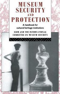 Cover image for Museum Security and Protection: A Handbook for Cultural Heritage Institutions