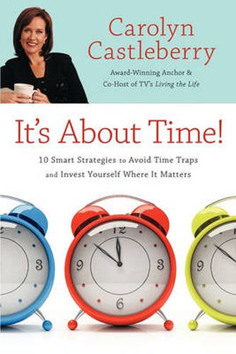 Cover image for It's About Time!: 10 Smart Strategies to Avoid Time Traps and Invest Yourself Where It Matters