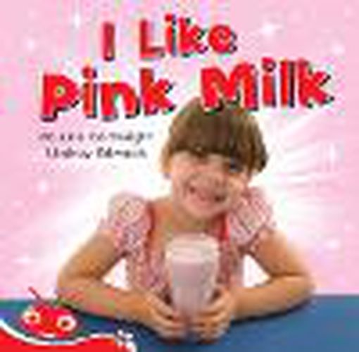 Cover image for Bug Club Level  4 - Red: I Like Pink Milk (Reading Level 4/F&P Level C)