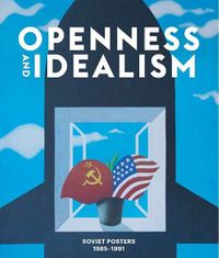 Cover image for Openness and Idealism: Soviet Posters 1985-1991