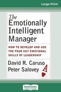 Cover image for The Emotionally Intelligent Manager: How to Develop and Use the Four Key Emotional Skills of Leadership (16pt Large Print Edition)