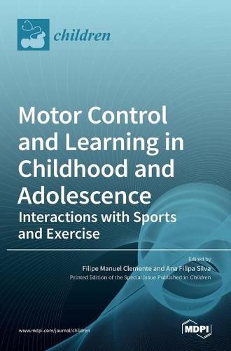 Cover image for Motor Control and Learning in Childhood and Adolescence: Interactions with Sports and Exercise