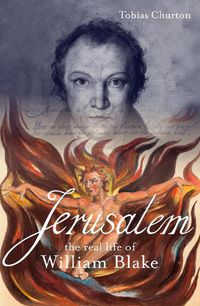 Cover image for Jerusalem: The Real Life of William Blake: A Biography