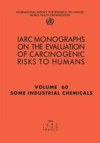 Cover image for Some Industrial Chemicals: Iarc Monograph on the Carcinogenic Risks to Humans