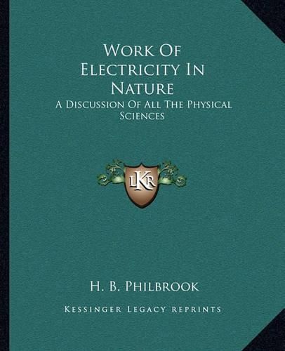 Work of Electricity in Nature: A Discussion of All the Physical Sciences