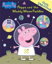 Cover image for Peppa Pig: Peppa and the Muddy Moon Puddles First Look and Find: First Look and Find