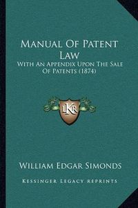 Cover image for Manual of Patent Law: With an Appendix Upon the Sale of Patents (1874)