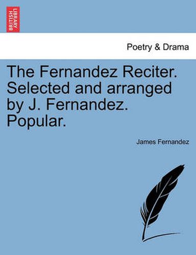 Cover image for The Fernandez Reciter. Selected and Arranged by J. Fernandez. Popular.