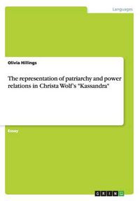 Cover image for The representation of patriarchy and power relations in Christa Wolf's Kassandra