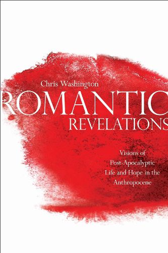 Cover image for Romantic Revelations: Visions of Post-Apocalyptic Life and Hope in the Anthropocene