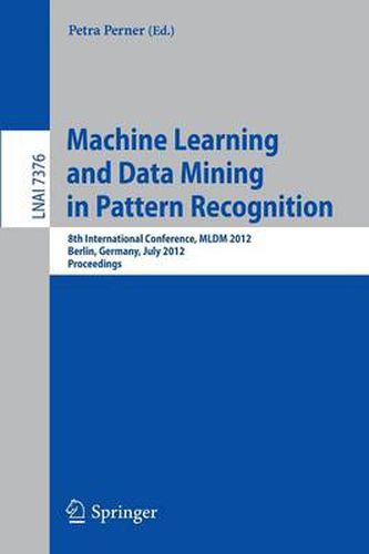 Cover image for Machine Learning and Data Mining in Pattern Recognition: 8th International Conference, MLDM 2012, Berlin, Germany, July 13-20, 2012, Proceedings