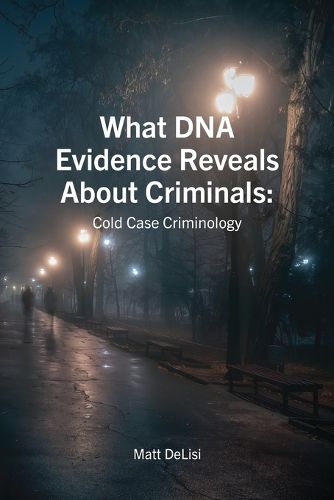 Cover image for What DNA Evidence Reveals about Criminals: Cold Case Criminology