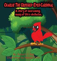 Cover image for Charlie The Crossed-Eyed Cardinal