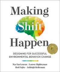 Cover image for Making Shift Happen: Designing for Successful Environmental Behavior Change