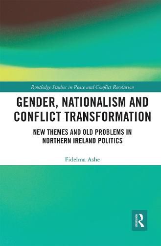 Cover image for Gender, Nationalism and Conflict Transformation: New Themes and Old Problems in Northern Ireland Politics