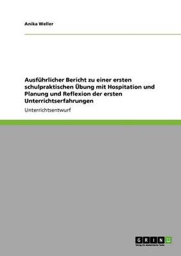 Cover image for Ausfuhrlicher Bericht zu einer ersten schulpraktischen UEbung mit Hospitation und Planung und Reflexion der ersten Unterrichtserfahrungen