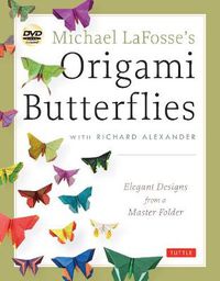Cover image for Michael LaFosse's Origami Butterflies: Elegant Designs from a Master Folder: Full-Color Origami Book with 26 Projects and 2 Instructional DVDs: Great for Kids and Adults!