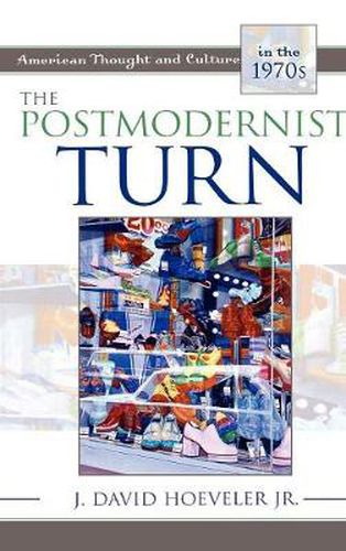 Cover image for The Postmodernist Turn: American Thought and Culture in the 1970s