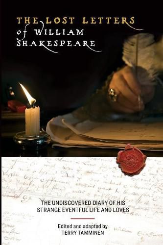 Cover image for The Lost Letters of William Shakespeare: The Undiscovered Diary of His Strange Eventful Life and Loves