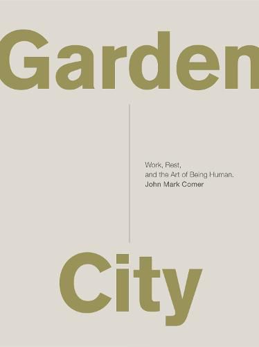 Garden City: Work, Rest, and the Art of Being Human.