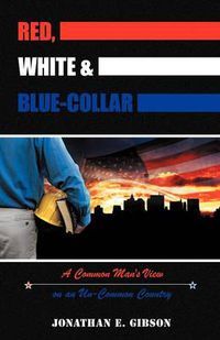 Cover image for Red, White & Blue-Collar: A Common Man's View on an Un-Common Country