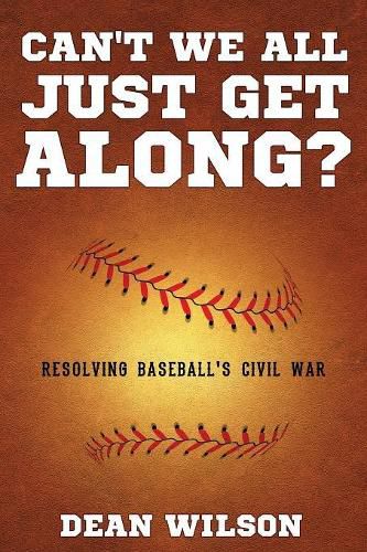 Cover image for Can't We All Just Get Along?: Resolving Baseball's Civil war