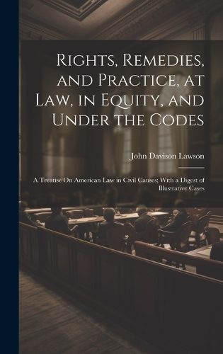 Cover image for Rights, Remedies, and Practice, at Law, in Equity, and Under the Codes