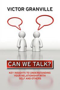 Cover image for Can We Talk?: Key Insights to Understanding Your Relationship with Self & Others