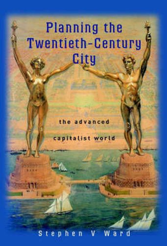 Planning the Twentieth Century City: The Advanced Capitalist World