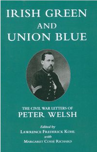 Cover image for Irish Green and Union Blue: The Civil War Letters of Peter Welsh, Color Sergeant, 28th Massachusetts