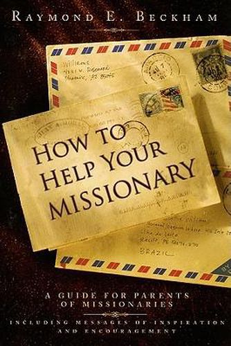 Cover image for How to Help Your Missionary: A Guide for Parents of Missionaries, Including Messages of Inspiration and Encouragement