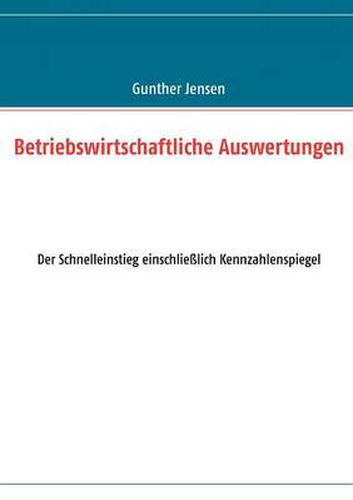 Cover image for Betriebswirtschaftliche Auswertungen: Der Schnelleinstieg einschliesslich Kennzahlenspiegel