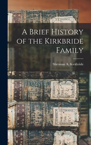 Cover image for A Brief History of the Kirkbride Family