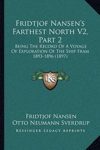 Cover image for Fridtjof Nansen's Farthest North V2, Part 2: Being the Record of a Voyage of Exploration of the Ship Fram 1893-1896 (1897)