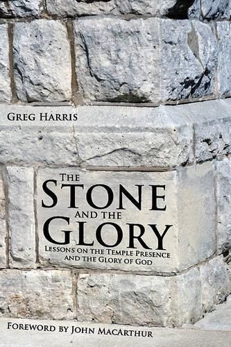 Cover image for The Stone and the Glory: Lessons on the Temple Presence and the Glory of God