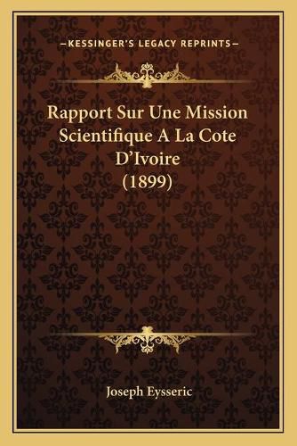 Rapport Sur Une Mission Scientifique a la Cote D'Ivoire (1899)