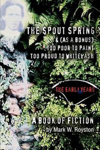 Cover image for The Spout Spring & (As a Bonus) Too Poor to Paint Too Proud to Whitewash: The Early Years