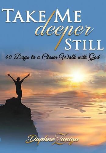 Cover image for Take Me Deeper Still: 40 Days to a Closer Walk with God
