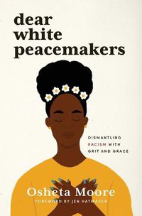 Cover image for Dear White Peacemakers: Dismantling Racism with Grit and Grace