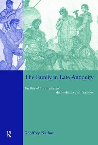 Cover image for The Family in Late Antiquity: The Rise of Christianity and the Endurance of Tradition