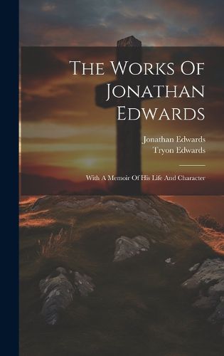 Cover image for The Works Of Jonathan Edwards