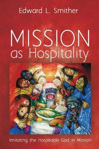 Cover image for Mission as Hospitality: Imitating the Hospitable God in Mission