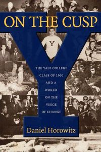Cover image for On the Cusp: The Yale College Class of 1960 and a World on the Verge of Change