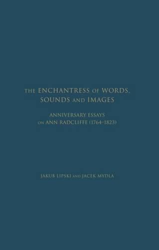 Cover image for The Enchantress of Words, Sounds and Images: Anniversary Essays on Ann Radcliffe (1764 - 1823)